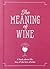 The Meaning of Wine by Jeffrey Young