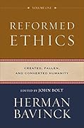 Reformed Ethics : Volume 1: Created, Fallen, and Converted Humanity