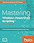 Mastering Windows PowerShell Scripting by Chris Dent