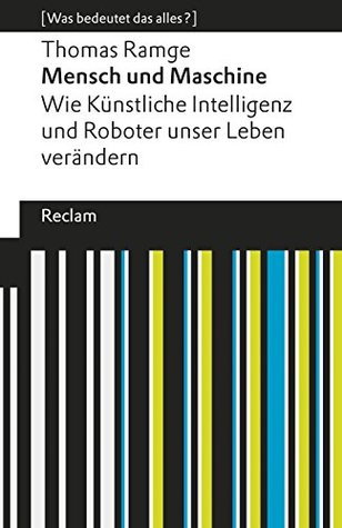Mensch und Maschine: Wie künstliche Intelligenz und Roboter unser Leben verändern. [Was bedeutet das alles?] (Kindle Edition)