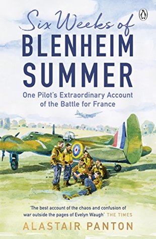 Six Weeks of Blenheim Summer: One Pilot’s Extraordinary Account of the Battle of France (Kindle Edition)