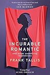 The Incurable Romantic: and Other Unsettling Revelations Book cover for The Incurable Romantic: and Other Unsettling Revelations