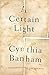 A Certain Light: A memoir o...