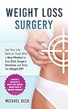 Weight Loss Surgery: : Get Your Life Back on Track With a New Mindset to Beat Post Surgery Emotions and Keep the Weight Off! (Contains 3 Manuscripts)