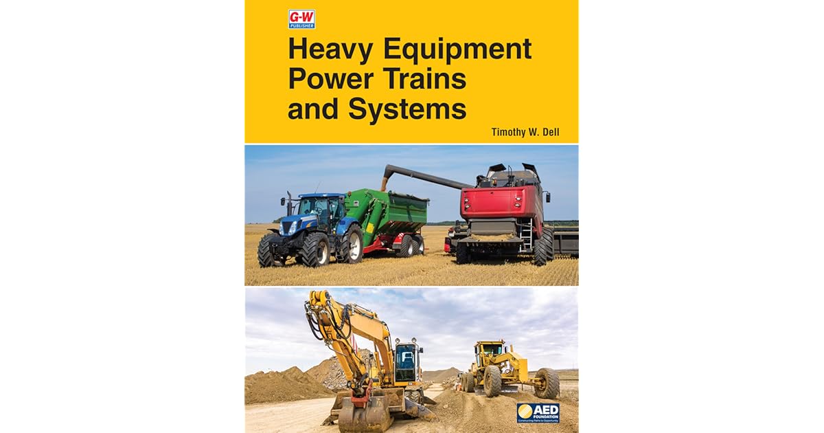 Heavy Equipment Power Trains and Systems by Timothy W. Dell