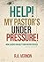 HELP! My Pastor's Under Pressure!: How Leaders Can Help Their Pastor Succeed