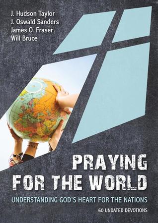 Praying for the World: Understanding God's Heart for the Nations (Unknown Binding)