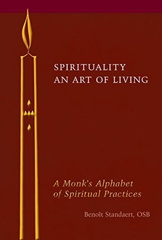 Spirituality: An Art of Living: A Monk's Alphabet of Spiritual Practices (Kindle Edition)