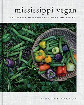 Mississippi Vegan: Recipes and Stories from a Southern Boy's Heart: A Cookbook (Hardcover)