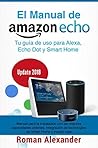 Manual de Amazon Echo: Tu guía de uso para Alexa, Echo Dot y Smart Home (Sistema Smart Home nº 1) (Spanish Edition)