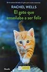 El gato que enseñaba a ser feliz by Rachel  Wells