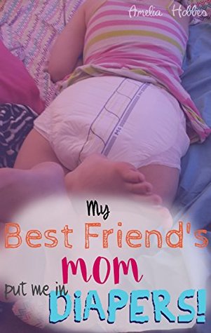 My Best Friend's Mom put me in Diapers!: Sweet and cute ABDL ageplay fantasy novella. (Kindle Edition)