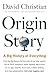 Origin Story: A Big History of Everything