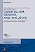 Orientalism, Gender, and the Jews