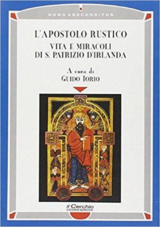 L'apostolo rustico: Vita e miracoli di s. Patrizio d'Irlanda