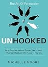 Unhooked: Avoid Being Manipulated, Protect Your Interest, Influence Effectively, Win People To Your Side - The Art of Persuasion