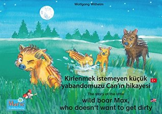 Kirlenmek istemeyen küçük yabandomuzu Can'ın hikayesi. Türkçe-İngilizce. / The story of the little wild boar Max, who doesn't want to get dirty. Turkish-English.: ... and radio plays series "Ladybird Marie" (Kindle Edition)