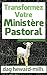 Transformez Votre Ministère Pastoral (French Edition)