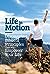 Life in Motion: Discovering Biblical Principles That Will Empower Your Life