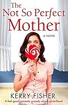 The Not So Perfect Mother by Kerry Fisher