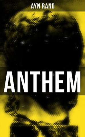 Anthem: Enriched edition. A Chilling Saga of Barbarity of a Totalitarian State in the Name of Reason and Progress