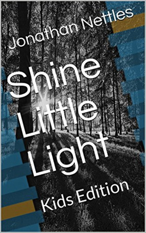 Shine Little Light Bittersweet Memories Of Miracles Wonders By Jonathan Nettles