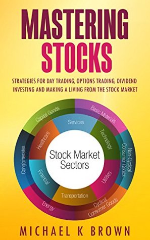 Mastering Stocks 2020: Strategies for Day Trading, Options Trading, Dividend Investing and Making a Living from the Stock Market (Kindle Edition)