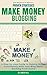 Make Money Blogging: Proven Strategies and Tools, Step-by-step Guide to Making Money Consistently With Your Blog While Working From Home