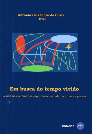 Em busca do tempo vivido : a vida nos seminários espiritanos narrada na primeira pessoa