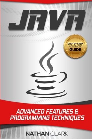 Java: Advanced Features and Programming Techniques (Step-By-Step Java)