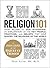 Religion 101: From Allah to Zen Buddhism, an Exploration of the Key People, Practices, and Beliefs that Have Shaped the Religions of the World (Adams 101 Series)