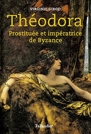 Théodora: Prostituée et impératrice de Byzance (LIBRE A ELLES) (French Edition)