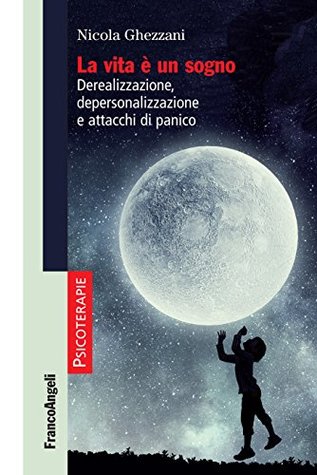 La vita è un sogno: Derealizzazione, depersonalizzazione e attacchi di panico (Italian Edition)
