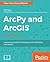 ArcPy and ArcGIS: Automating ArcGIS for Desktop and ArcGIS Online with Python