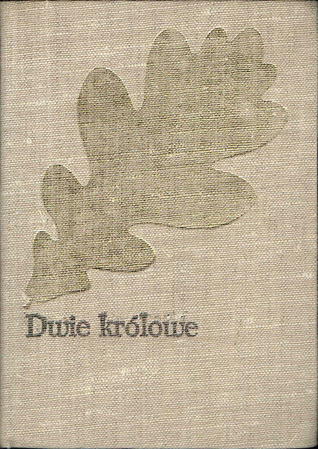 Dwie królowe: Bona i Elżbieta : powieść historyczna