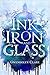 Ink, Iron, and Glass (Ink, ...