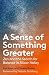 A Sense of Something Greate...