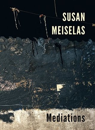 Susan Meiselas: Mediations (Hardcover)