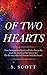 Of Two Hearts by S.  Scott