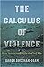 The Calculus of Violence: H...