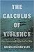 The Calculus of Violence by Aaron Sheehan-Dean