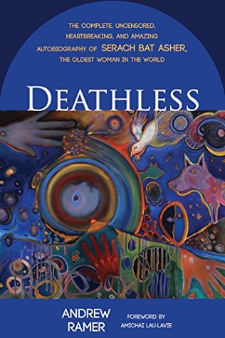 Deathless: The Complete, Uncensored, Heartbreaking, and Amazing Autobiography of Serach bat Asher, the Oldest Woman in the World