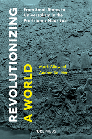 Revolutionizing a World: From Small States to Universalism in the Pre-Islamic Near East (Paperback)