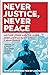 Never Justice, Never Peace:...