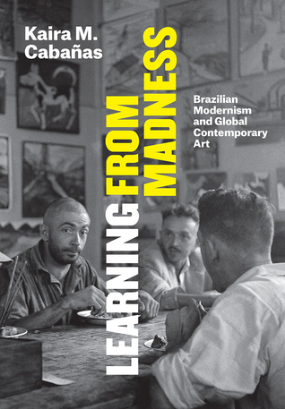 Learning from Madness: Brazilian Modernism and Global Contemporary Art (Hardcover)
