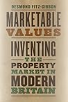 Marketable Values: Inventing the Property Market in Modern Britain Marketable Values: Inventing the Property Market in Modern Britain