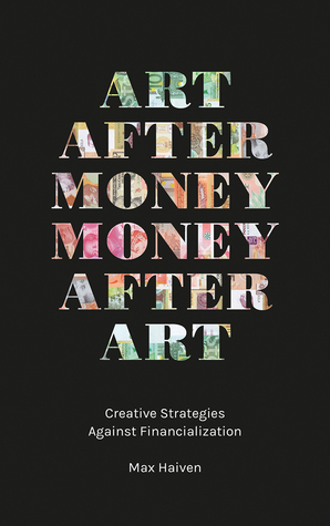 Art after Money, Money after Art: Creative Strategies Against Financialization (Paperback)