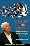 Count the Wings: The Life and Art of Charley Harper (Biographies for Young Readers)