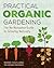 Practical Organic Gardening: The No-Nonsense Guide to Growing Naturally
