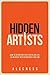 Hidden Artists: How to design and live a fulfilling life as an artist with or without a day job